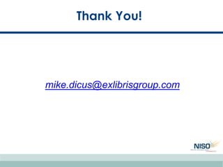 mike.dicus@exlibrisgroup.com
Thank You!
 