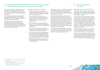133
8.1. MODERNISATION PROGRAMME FOR THE ELECTRICITY SUPPLY
NETWORK IN SOCHI AND THE SURROUNDING AREAS
To reduce the shortfall in capacity and to cover
rising demand, 52 facilities are planned (3 of
which are to be dedicated solely to the Olympic
sporting venues, and 48 facilities for general sup-
ply purposes).
The most favourable and economical electricity
supply proposal was agreed upon by Deputy
Prime Minister of Russia Dmitry Kozak; with the
approval of all the stakeholders60.
The principles and results contained in the
proposed scheme were approved at a joint
meeting with the Scientific Committee of the
Russian Academy of Science. The committee was
concerned predominantly with the reliability and
safety aspects of any proposal61.
In summary the programme incorporates:
	 Setting up a new generating capacity of
1,208 MW (Following thermal electric power
stations: Dzhugbinsk, Kudepstinskaya, Adler,
Sochi and Tuapse refinery)
	 The construction or reconstruction of 17
power-line cables and overhead cables, with
a total length of over 1,400 KM with 10
stations belonging to FGC UES and 7 to
Kubanenergo
	 The construction of 18 sub-stations with a
capacity of 110/220 KW with 10 belonging to
the power supplier FGC UES and 8 owned by
Kubanenergo
	 The venues in the Coastal and Mountain
Clusters will be connected to a single energy
supply grid for the Sochi energy region
	 The Coastal Cluster will be supplied predomi-
nantly by the TPS Adler (over 360 MW) and
the TPS Kudeptinskaya (360MW). The Moun-
tain Cluster by TPS Sochiskaya (160 MW) and
Krasnopolyana Hydroelectric plant (82 MW)
	 The whole energy region will have access to
TPS Dzhubginskaya (180 MW) as additional
stand-by capacity
60 - Official Meeting notes № ДК-П12-9ПР from January
24, 2009
61 - Official Meeting notes 1/09 from March 19, 2009,
approved April 03, 2009
62 - TPS Sochinskaya (capacity not less than 80 MW), 	
(design and survey work, construction). 		
Construction Programme, point 133.
8.2. TPS SOCHINSKAYA 			
(II STAGE)
Responsible Executive: OJSC Inter RAO UES
In December 2009 the second phase of the TPS
Sochinskaya, with a capacity of 84 MW, was put
into operation62. The total capacity of the TPS
Sochinskaya is 158 MW.
The second phase TPS Sochinskaya is unique in
Russia in terms of its efficiency and its environ-
mental properties. It has two gas turbines, each
with a capacity of 29 MW, and 25 MW steam
turbines, with a generator which doubles the
electricity output of the TPS Sochinskaya, bring-
ing it up to 158MW. It generates 210 GJ of heat
energy. As a result the TPS Sochinskaya achieves
an efficiency of between 35-51% with a 30%
reduction in gas usage.
By using DLE (Dry Low Emissions) combustion
methods, NOx emissions fall to 48 mg/nm3 – at
a 15% concentration of CO2 in the flue gases.
The use of this technology also meant that the
adverse environmental effects of magnetic fields
and noise pollution, which are traditionally associ-
ated with equipment that distributes and trans-
mits a high-voltage current, could be minimised.
Additionally, as part of the energy supply concept
for the Games, back-up power for the sporting
spectator events and the broadcasting of the
Games will be provided by independent electricity
generators for each venue.
To further increase reliability, the substation of
Psou (220 KB) is to be upgraded and four com-
pletely new substations built for the Coastal Clus-
ter: Ledovy Dvorec (110 kV), Imperitinskaya (110
kV), Veseloe (110 kV) and Vremenaya (110 kV). In
the same way the Mountain Cluster will benefit
from the following new substations: Poselskaya
(220 kV), Laura (110 kV) and Roza Khutor (110
kV) in addition to the construction work due to be
completed at Mzymta (110 kV).
The Construction Programme also incorporates
the conversion of 10 of the town’s district heat-
ing plants to natural gas, along with the upgrad-
ing of the heating transmission network.
 
