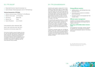 135
8.3. TPS ADLER63
	 Responsible Executive: Gasprominvestproject Ltd.
	 General Designer: Mosenergoproyekt, branch of TEK MosEnergo
Technical Characteristics of TPS Adler
	 Maximum electrical output: 378 MW (at 51.6 % efficiency)
	 Maximum heat output:	 227.8 Gcal/hour
	 Fuel Source:		 Natural Gas
	 Reserve Fuel: 		 Diesel
	 Seismic Resistance: 	 Up to 9 points
Initial preparatory phase: September 2009
Start of main construction work: April 2010
Operational commissioning: August 2012
At the time of going to press the design and proj-
ect work had been approved and had passed the
State commission and received a building permit
from the Ministry of Regional Development of
the Russian Federation, with all preparatory work
completed and all essential equipment ordered.
At present construction is underway, with the
main equipment being installed.
8.4. TPS DZHUBGINSKAYA
Contracts were signed in January 2011 for the
delivery of 2 gas turbines with an output capac-
ity of 98,467 KW and an efficiency of 41.914%.
Such gas turbines not only ensure high levels of
safety and reliability, and produce electricity very
economically when running at peak capacity, but
also produce heat energy. The heat from the
gases emitted, and from the water in the flue
pipes, can be used for heating purposes and in
the supply of hot water.
The resulting heat capacity amounts to 16 MW,
enough to cover all the plant’s heating and hot
water needs. External clients could also be
served by this means. The capacity for provid-
ing such heat could be increased to 120 MW if
required (i.e. 60 MW from each turbine) which
would also increase the overall efficiency of the
plant.
Compared to standard single-cycle 100 MW gas
turbines, which last 2,184 hours at the height of
the season, the gas turbines specified allow for
a saving in CO2 of 30 thousand tonnes, which is
roughly the equivalent carbon absorption of 295
hectares of forest.
Energy efficient solution
	 Lighting solutions - gas discharge lamps using
pressurized sodium
	 Automated control systems for ventilation
and air-conditioning
	 All heating systems to be equipped with ther-
mostatic values
Efficient water management
Installation of treatment facilities in closed con-
tainers, to treat rainwater and melted snow for
irrigation of the site.
Ensuring comfortable indoor environ-
ment
Sound abatement technology: vibration dampen-
ers, flexible ducts connected to the ventilation
systems, sound absorption devices in the ventila-
tion system
63 - TPS Adler (capacity not less than 360
MW), (design and survey work, construction). 		
Construction Programme, point 130.
 