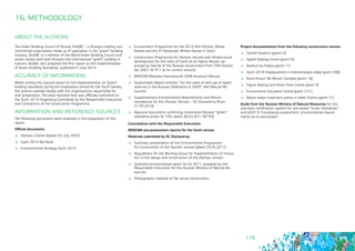 179
The Green Building Council of Russia, RuGBC – is Russia’s leading non-
commercial organization made up of specialists in the “green” building
industry. RuGBC is a member of the World Green Building Council and
works closely with both Russian and international “green” building in-
tuitions. RuGBC also prepared the first report on the implementation
of Green Building Standards, published in June 2010.
ACCURACY OF INFORMATION
Whilst writing this second report on the implementation of “green”
building standards during the preparation period for the Sochi Games,
the authors worked closely with the organisations responsible for
that preparation. The data reported here was officially submitted to
the Sochi 2014 Organizing Committee by the Responsible Executives
and Contractors of the Construction Programme.
INFORMATION AND REFERENCE SOURCES
The following documents were analysed in the preparation of this
report:
Official documents:
	 Olympic Charter (dated 7th July 2007)
	 Sochi 2014 Bid Book
	 Environmental Strategy Sochi 2014
ABOUT THE AUTHORS
16. METHODOLOGY
	 Environment Programme for the 2014 XXII Olympic Winter
Games and the XI Paralympic Winter Games in Sochi
	 Construction Programme for Olympic Venues and infrastructure
development for the town of Sochi as an Alpine Resort, ap-
proved by Decree of the Russian Government from 29th Decem-
ber 2007, Nr 911 (in its current version)
	 BREEAM Bespoke International 2008 Assessor Manual
	 Government Report entitled, “On the state of and use of water
reserves in the Russian Federation in 2009”, NIA Natural Re-
sources
	 Supplementary Environmental Requirements and Recom-
mendations for the Olympic Venues – SC Olympstroy (from
21.09.2010)
	 Approval documents confirming corporative Olympic “green”
standards (order Nr 193, dated 28.03.2011 №193)
Consultation with the Responsible Executives
BREEAM pre-assessment reports for the Sochi venues
Materials submitted by SC Olympstroy:
	 Summary presentation of the Environmental Programme 	
for Construction of the Olympic venues (dated 20.05.2011)
	 Regulations for the Working Group for Implementation of innova-
tion in the design and construction of the Olympic venues
	 Quarterly environmental report for QI 2011, prepared by the
Responsible Executives for the Russian Ministry of Natural Re-
sources
	 Photographic material of the venue construction
Project documentation from the following construction venues:
	 Central Stadium (point12)
	 Speed Skating Centre (point10)
	 Bolshoi Ice Palace (point 11)
	 Sochi 2014 Headquarters in Imeretinskaya Valley (point 206)
	 Roza Khutor Ski Resort Complex (point 16)
	 Figure Skating and Short-Track Centre (point 9)
	 Environment Education Centre (point 212 )
	 Waste water treatment plants in Adler District (point 71)
Guide from the Russian Ministry of Natural Resources for the
voluntary certification system for real estate “Green Standards”
and GOST R “Compliance assessment. Environmental require-
ments as to real estate”.
 
