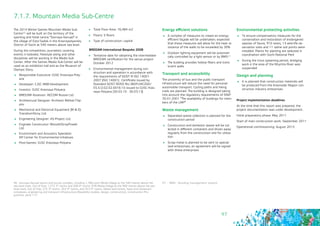 97
7.1.7. Mountain Media Sub-Centre
The 2014 Winter Games Mountain Media Sub-
Centre46 will be built on the territory of the
sporting and hotel centre “Gornaya Karusel” in
the village of Esto-Sadok in the Krasnopolyansky
District of Sochi at 540 meters above sea level.
During the competition, journalists covering
events in bobsled, freestyle skiing and other
disciplines will be working in the Media Sub-
Center. After the Games Media Sub-Center will be
used as an exhibition hall and as the Museum of
Olympic Glory.
	 Responsible Executive: OJSC Krasnaya Poly-
ana
	 Developer: CJSC NBB-Development
	 Investor: OJSC Krasnaya Polyana
	 BREEAM Assessor: AECOM Russia Ltd.
	 Architectural Designer: Architect Mikhail Filip-
pov
	 Mechanical and Electrical Equipment (M & E):
TransKomStroy Ltd.
	 Engineering Designer: AS-Project Ltd.
	 Engineer Constructor: MonolitStroyProekt
Ltd.
	 Environment and Acoustics Specialist: 	
NP Center for Environmental Initiatives
	 Post-Games: OJSC Krasnaya Polyana
46 - Gornaya Karusel sports and tourist complex, including 1,780-room Media Village at the 540 metres above the
sea level mark. Out of that, 1,272 3* rooms and 508 4* rooms. 878 Media Village at the 960 metres above the sea
level mark. Out of that, 272 3* rooms, 353 4* rooms, and 253 5* rooms, Media Sub-Centre, hotel and restaurant
complexes, engineering and transport infrastructure (feasibility studies, design, construction). Construction Pro-
gramme, point 177.
	 Total Floor Area: 16,484 m2
	 Floors: 5 floors
	 Type of construction: capital
BREEAM International Bespoke 2008
	 Tentative date for obtaining the intermediate
BREEAM certification for the venue project:
October 2012
	 Environmental management during con-
struction and operation in accordance with
the requirements of GOST R ISO 14001-
2007 (ISO 14001): Certificate issued by
Standard GOST ROSS RU.3609.04CZ00/
ES.S.О.02.02.0016-10 issued to OJSC Kras-
naya Polyana (30.03.10 - 30.03.13)
Energy efficient solutions
	 A complex of measures to create an energy-
efficient façade will be undertaken; expected
that these measures will allow for the heat re-
sistance of the walls to be exceeded by 30%
	 Outdoor lighting equipment will be automati-
cally controlled by a light sensor or by BMS47
	 The building provides hollow fibers and trans-
lucent walls
Transport and accessibility
The proximity of bus and the public transport
infrastructure will reduce the need for personal
automobile transport. Cycling paths and hiking
trails are planned. The building is designed taking
into account the regulatory requirements of SNiP
35-01-2001 “The availability of buildings for mem-
bers of the LMP”
Waste management
	 Separated waste collection is planned for the
construction period
	 Construction and domestic waste will be col-
lected in different containers and driven away
regularly from the construction site for utiliza-
tion
	 Scrap metal is planned to be sent to special-
ized enterprises; an agreement will be signed
with these enterprises
47 - BMS - Building management system
Environmental protecting activities
	 To ensure compensatory measures for the
conservation and restoration of endangered
species of fauna, 910 nests, 13 wild-life ob-
servation sites and 11 saline soil points were
installed. Plants for planting are selected in
coordination with Sochi National Park
	 During the trout spawning period, dredging
work in the area of the Mzymta River was
suspended 	
Design and planning
	 It is planned that construction materials will
be produced from the Krasnodar Region con-
struction industry enterprises
Project implementation deadlines
At the time that this report was prepared, the
project documentation was under development.
Initial preparatory phase: May 2011
Start of main construction work: September 2011
Operational commissioning: August 2013
 