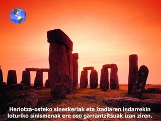 Heriotza-osteko sineskeriak eta izadiaren indarrekin loturiko sinismenak ere oso garrantzitsuak izan ziren.  