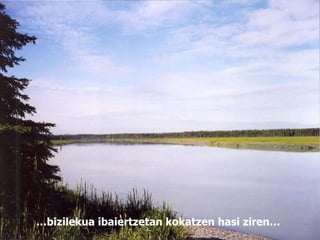 … bizilekua ibaiertzetan kokatzen hasi ziren… 