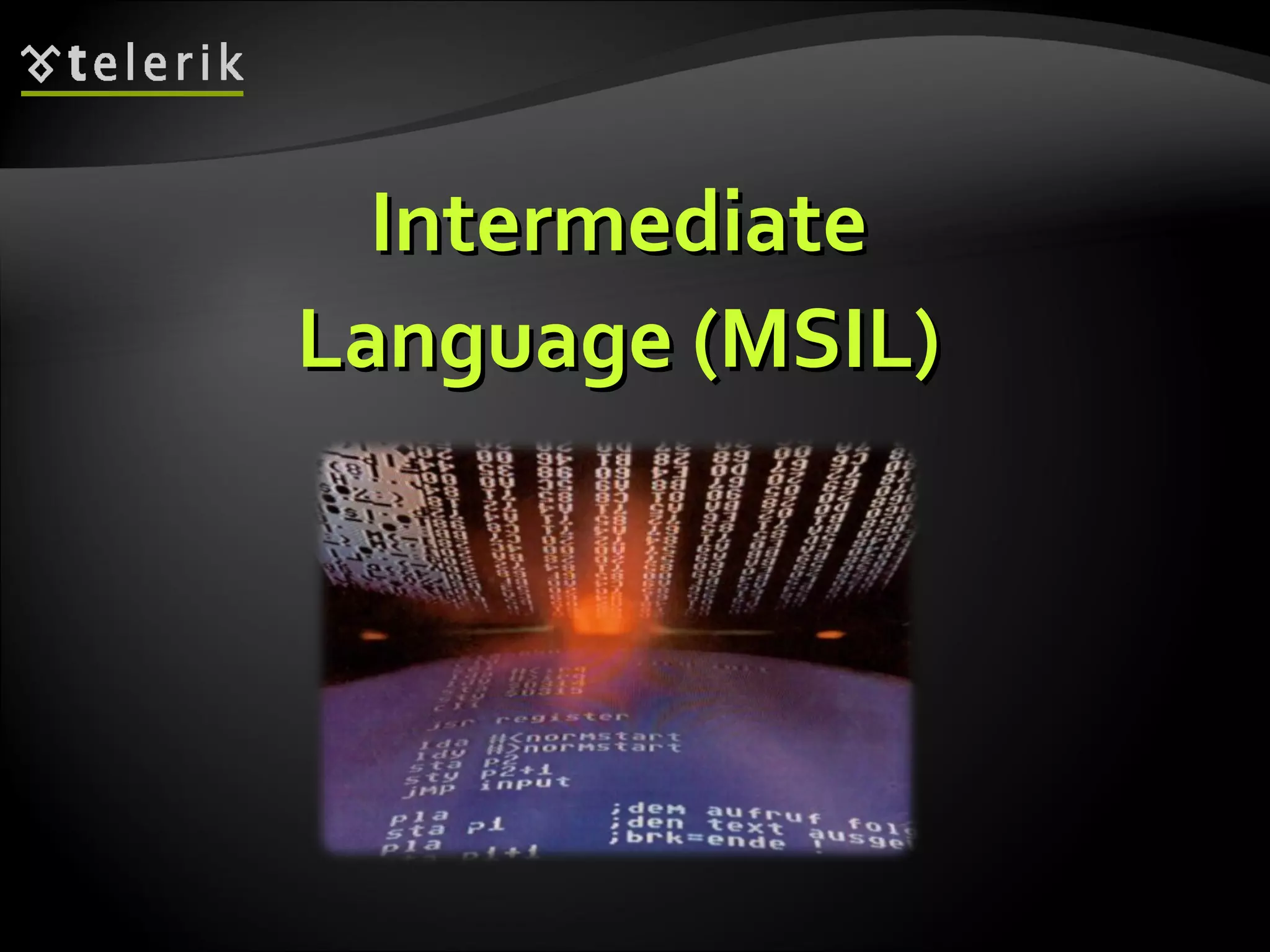 IntermediateIntermediate
Language (MSIL)Language (MSIL)
 