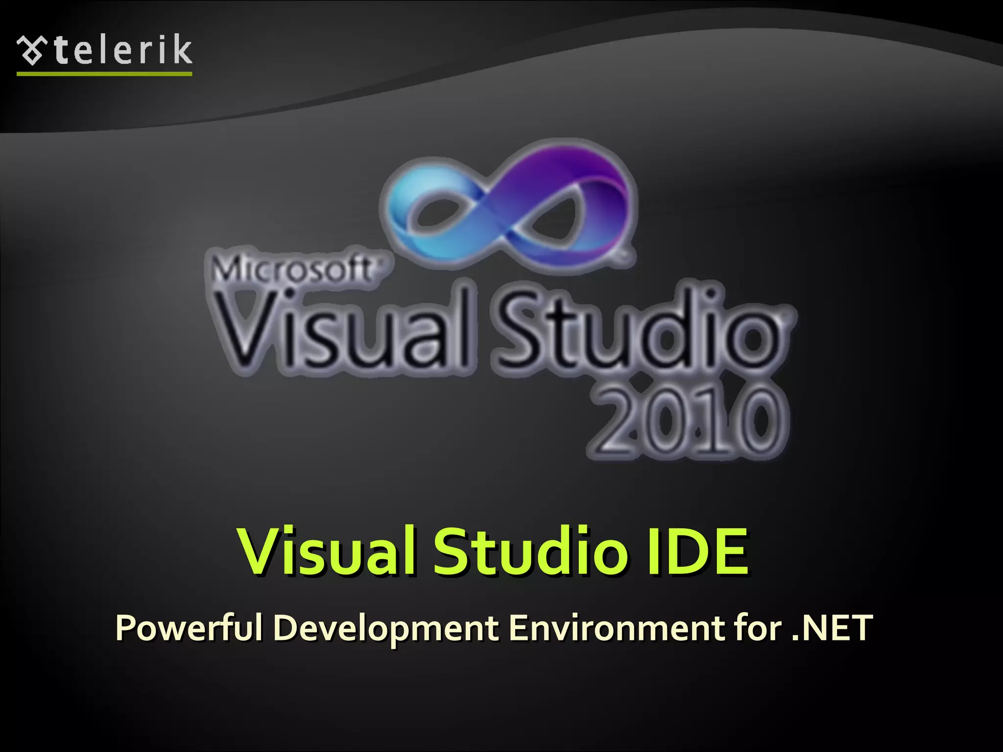Visual Studio IDEVisual Studio IDE
Powerful Development Environment for .NETPowerful Development Environment for .NET
 