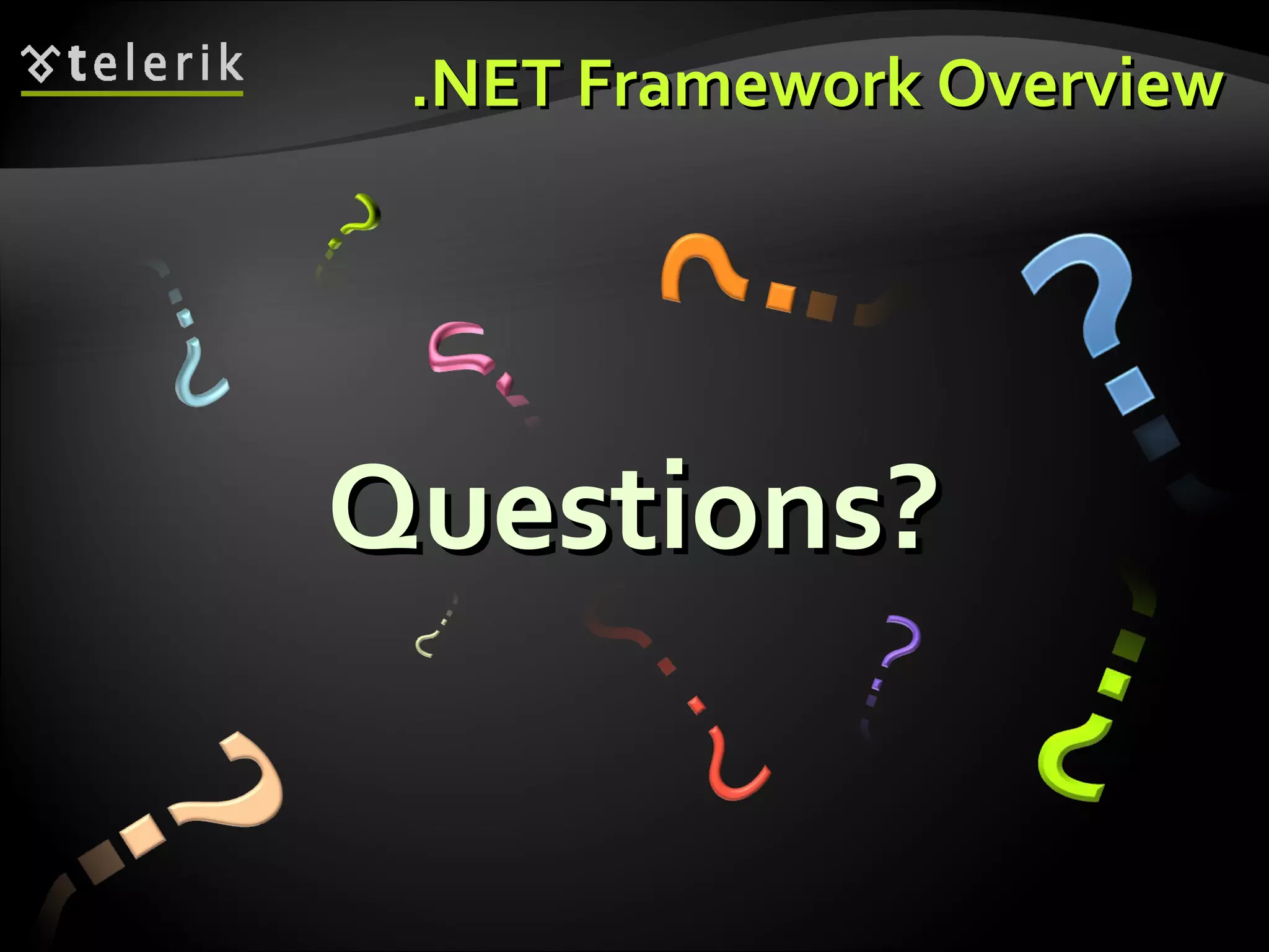 .NET Framework Overview.NET Framework Overview
Questions?Questions?
 