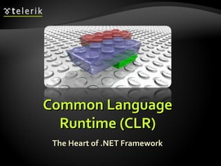 Common LanguageCommon Language
RuntimeRuntime ((CLRCLR))
The Heart of .NET FrameworkThe Heart of .NET Framework
 