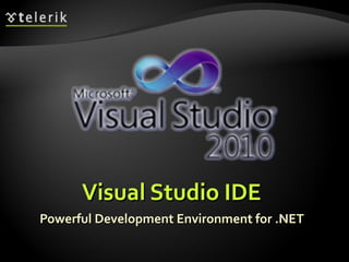 Visual Studio IDEVisual Studio IDE
Powerful Development Environment for .NETPowerful Development Environment for .NET
 