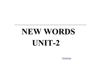 NEW WORDS UNIT-2 Amaraa 