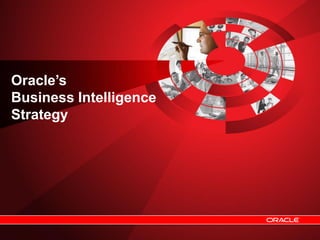 Oracle’s
Business Intelligence
Strategy
 