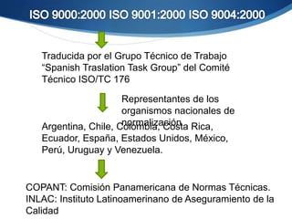 IDIOMA
Lenguas oficiales de la ISO
Inglés – Francés - Ruso
en : inglés
fr: francés
ru: ruso
ISO 9000:2000
ISO 9001:2000
ISO 9004:2000
 