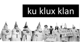 ku klux klan
 