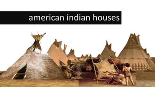 american indian houses
 