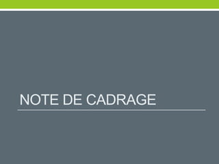 NOTE DE CADRAGE
 