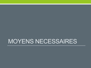 MOYENS NECESSAIRES
 