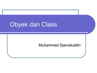 Obyek dan Class Muhammad Djamaluddin 