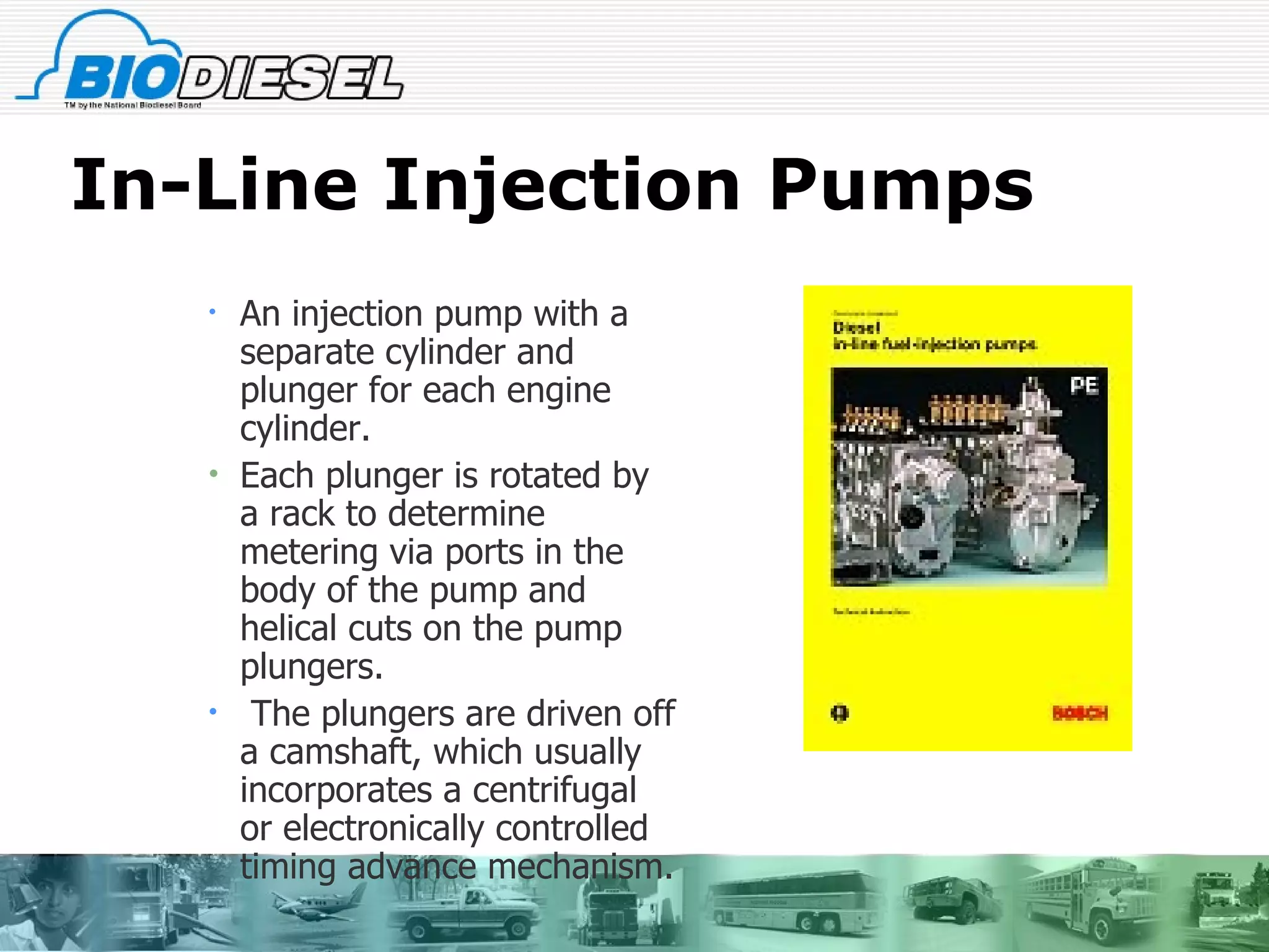In-Line Injection Pumps An injection pump with a separate cylinder and plunger for each engine cylinder.  Each plunger is rotated by a rack to determine metering via ports in the body of the pump and helical cuts on the pump plungers. The plungers are driven off a camshaft, which usually incorporates a centrifugal or electronically controlled timing advance mechanism.  