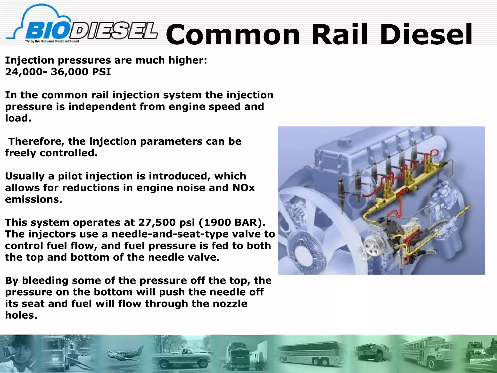 Common Rail Diesel Injection pressures are much higher: 24,000- 36,000 PSI In the common rail injection system the injection pressure is independent from engine speed and load. Therefore, the injection parameters can be freely controlled.  Usually a pilot injection is introduced, which allows for reductions in engine noise and NOx emissions.  This system operates at 27,500 psi (1900 BAR). The injectors use a needle-and-seat-type valve to control fuel flow, and fuel pressure is fed to both the top and bottom of the needle valve.  By bleeding some of the pressure off the top, the pressure on the bottom will push the needle off its seat and fuel will flow through the nozzle holes. 