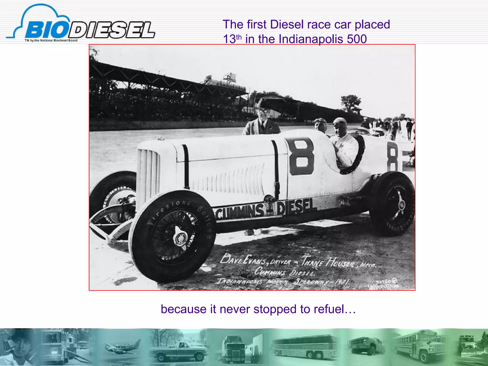 The first Diesel race car placed 13 th  in the Indianapolis 500  because it never stopped to refuel… 
