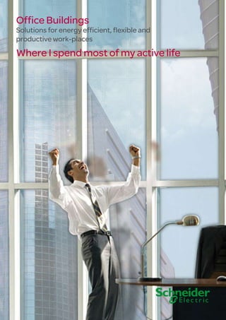 Office Buildings
Solutions for energy efficient, flexible and
productive work-places
Where I spend most of my active life
 