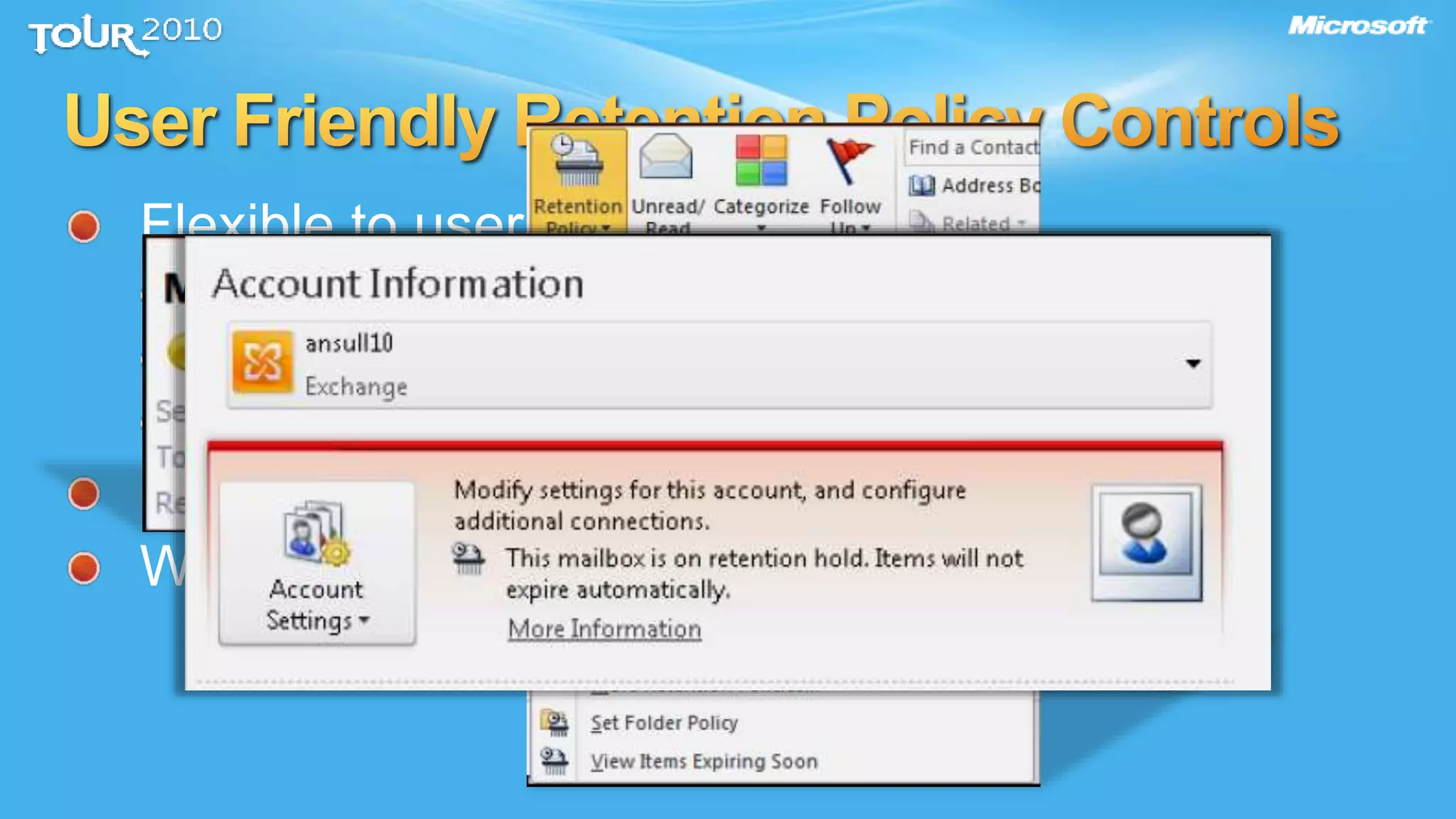 Flexible to user’s workflow
Item-level retention policy
Policies can be applied to user-created files
Exceptions can be made
Search integration
Works when online and in cached mode
 