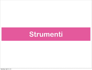 Strumenti



Saturday, April 14, 12
 