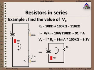 Resistors in series
RT = 10KΩ + 100KΩ = 110KΩ
I
I
I = V/RT = 10V/110KΩ = 91 mA
VX = I * RX = 91mA * 100KΩ = 9.1V
Example : find the value of VX
 