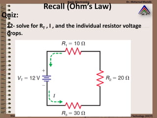 Recall (Ohm’s Law)
22- solve for RT , I , and the individual resistor voltage
drops.
Quiz:
 