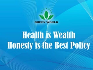 Health is Wealth  Honesty is the Best Policy 