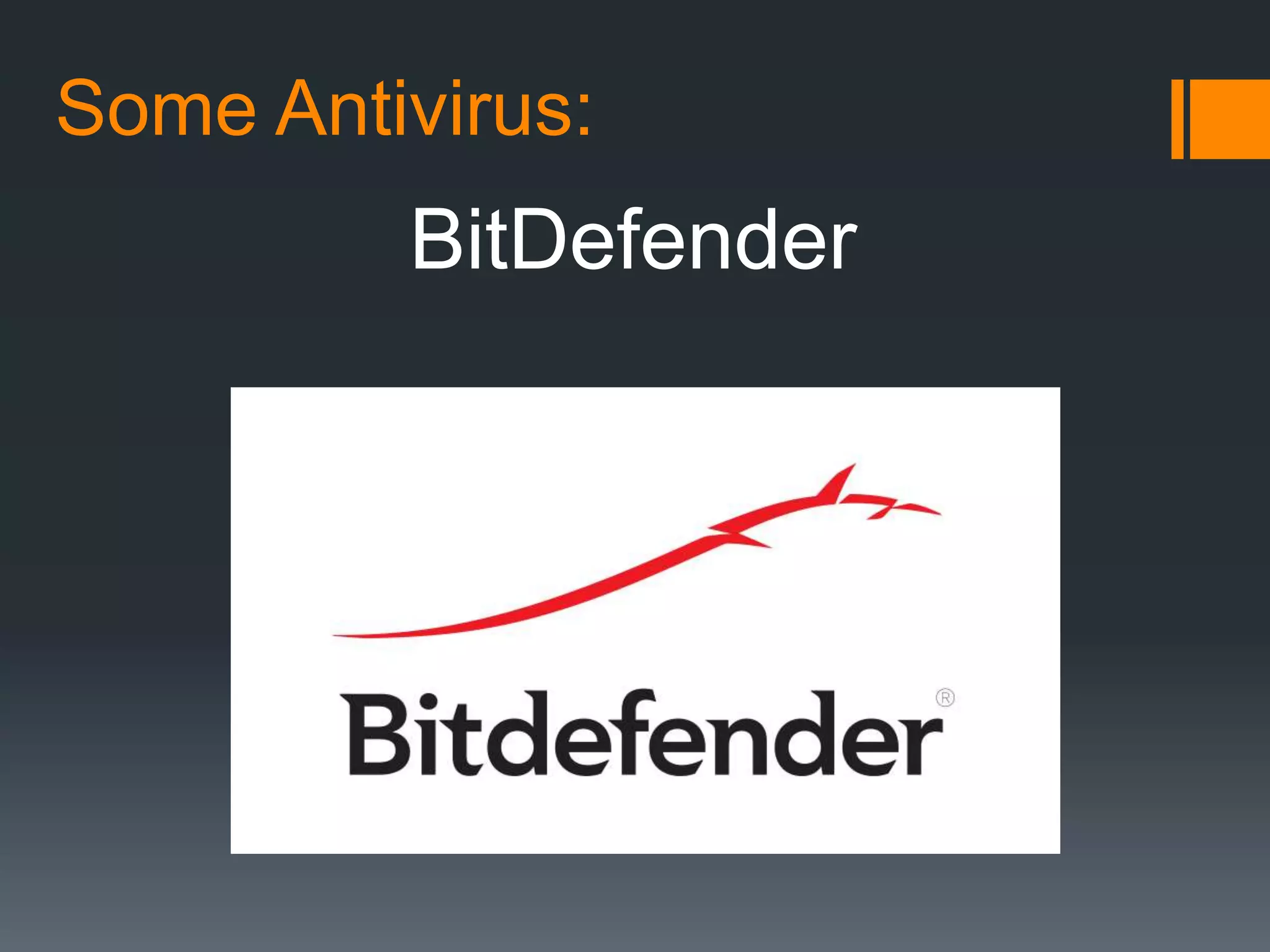 Some Antivirus:
BitDefender
 