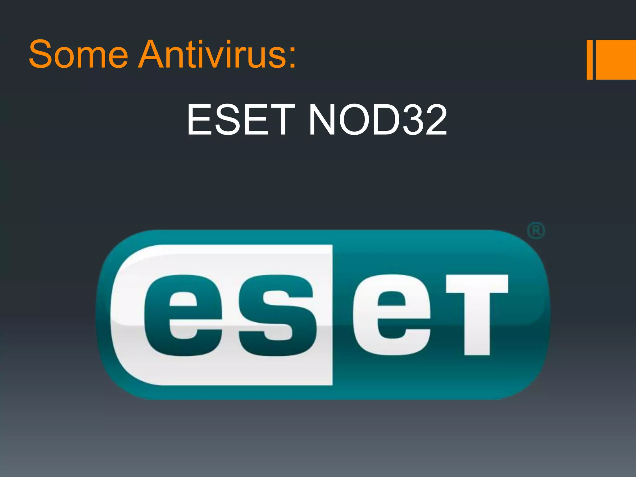 Some Antivirus:
ESET NOD32
 