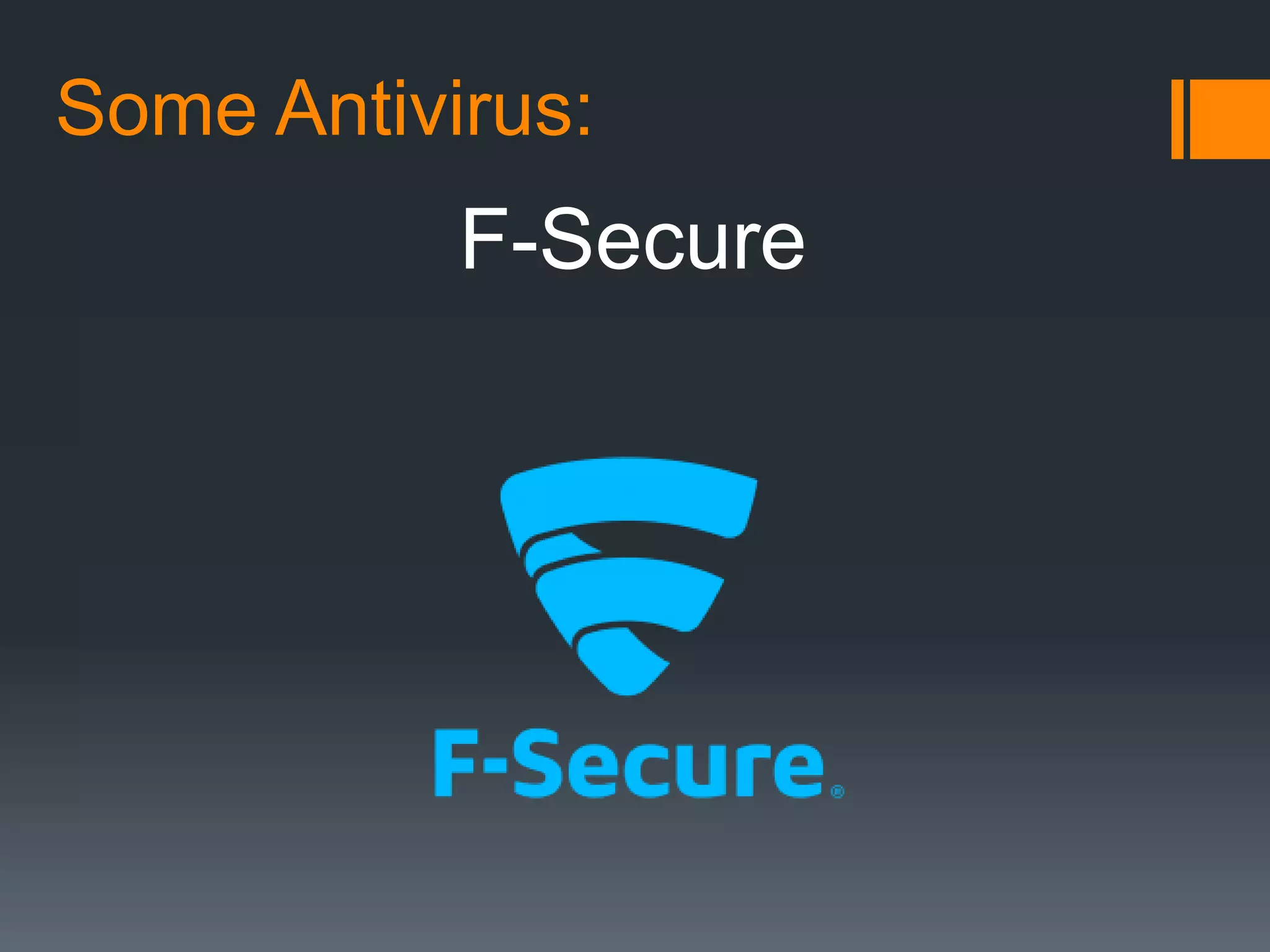 Some Antivirus:
F-Secure
 