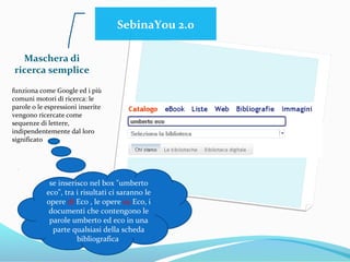 OPAC
del Sistema Bibliotecario Parmense
è un OPAC collettivo su base territoriale nato nel 2001 dalla fusione
dei preesistenti cataloghi cittadini
serve per localizzare libri, periodici, atti di congressi, video ed altri
tipi di documenti presenti nelle biblioteche dell’Università di
Parma, del Comune di Parma e dei Comuni della Provincia di
Parma, nella Biblioteca Palatina e nelle biblioteche di altri istituti
statali, ecclesiastici, scolastici e privati parmensi.
poiché le biblioteche hanno iniziato l'automazione dei propri
cataloghi in anni diversi, NON tutti i documenti posseduti dalle
Biblioteche di Giurisprudenza e dalle altre biblioteche del Sistema
sono inseriti nell'OPAC del SBP  per questa ragione è utile
verificare anche in altri cataloghi quando non si trova un
documento nell'OPAC.
 