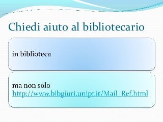 Chiedi aiuto al bibliotecario
 