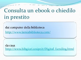 Consulta un ebook o chiedilo
in prestito
 