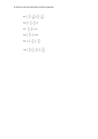 5. Calcula o valor das expressões numéricas seguintes:
 