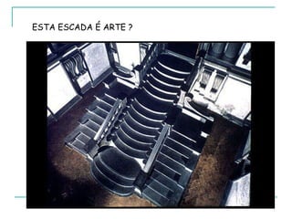 ESTA ESCADA É ARTE ? 
