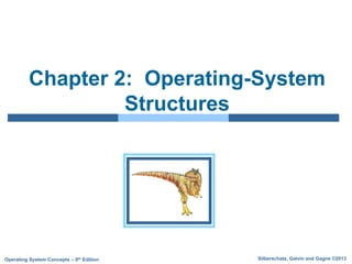Silberschatz, Galvin and Gagne ©2013
Operating System Concepts – 9th Edition
Chapter 2: Operating-System
Structures
 