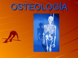OSTEOLOGÍAOSTEOLOGÍA
 