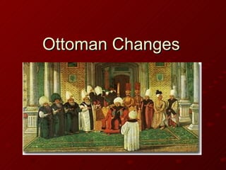 Ottoman Changes 