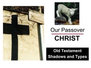 Our Passover CHRIST Old Testament Shadows and Types 
