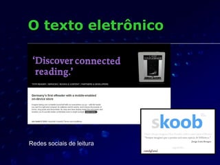 O texto eletrônico




Redes sociais de leitura
 