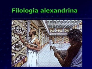Filologia alexandrina
 