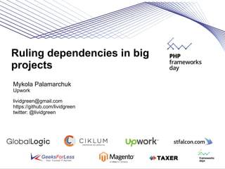 Ruling dependencies in big
projects
Mykola Palamarchuk
Upwork
lividgreen@gmail.com
https://github.com/lividgreen
twitter: @lividgreen
 
