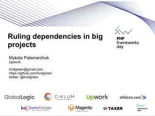 Ruling dependencies in big
projects
Mykola Palamarchuk
Upwork
lividgreen@gmail.com
https://github.com/lividgreen
twitter: ...