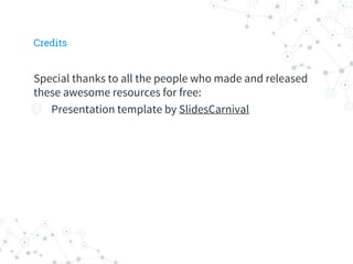 Credits
Special thanks to all the people who made and released
these awesome resources for free:
◎ Presentation template by SlidesCarnival
 