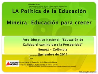 LA Política de la Educación Mineira: Educación para crecer Subsecretaria de Desarollo de la Educación Básica Secretaría de Estado de Educación de Minas Gerais Foro Educativo Nacional: “Educación de Calidad,el camino para la Prosperidad” Bogotá - Colômbia Noviembre de 2011 