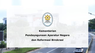 Kementerian
Pendayagunaan Aparatur Negara
dan Reformasi Birokrasi
 