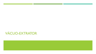 VÁCUO-EXTRATOR
 