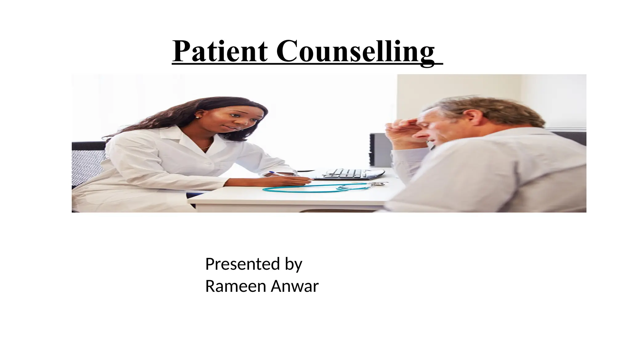 Patient Counselling
Presented by
Rameen Anwar
 